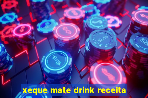 xeque mate drink receita